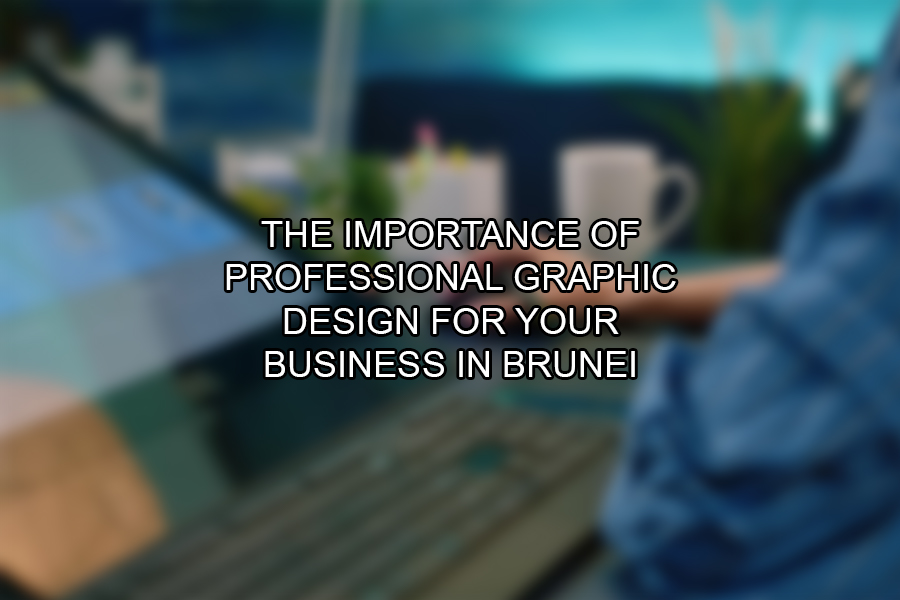 The Importance of Professional Graphic Design for Your Business in Brunei