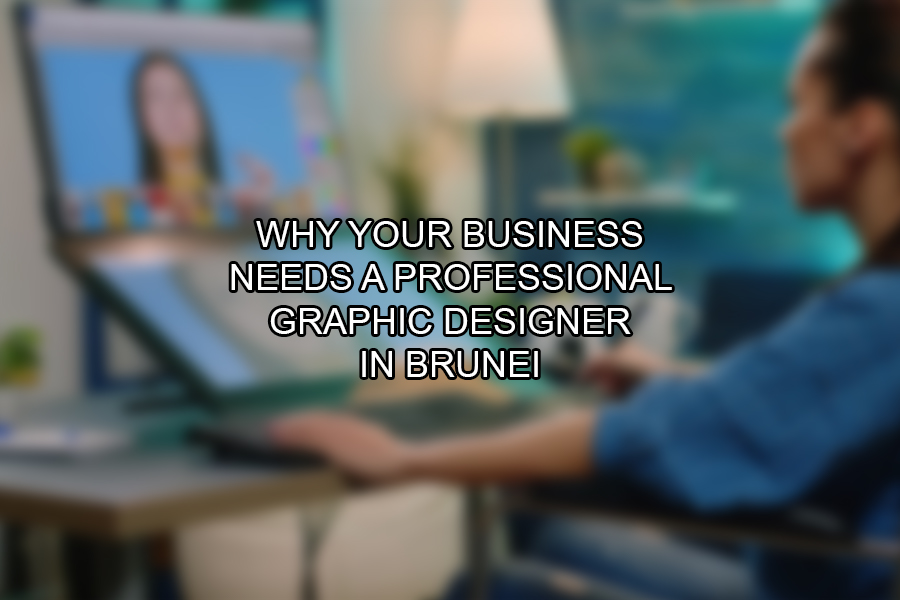 Why Your Business Needs a Professional Graphic Designer in Brunei