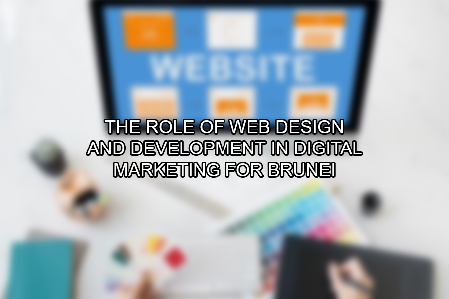 The Role of Web Design and Development in Digital Marketing for Brunei