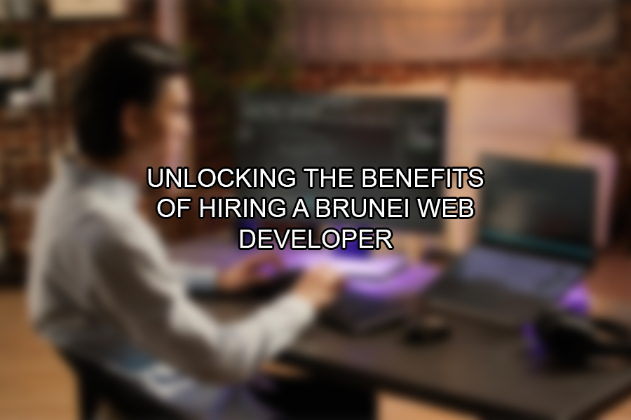 Unlocking the Benefits of Hiring a Brunei Web Developer