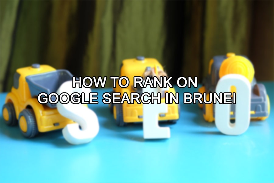 How to Rank on Google Search in Brunei 2021