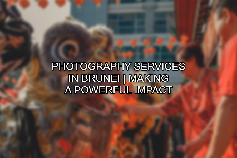 Photography Services in Brunei Making a Powerful Impact