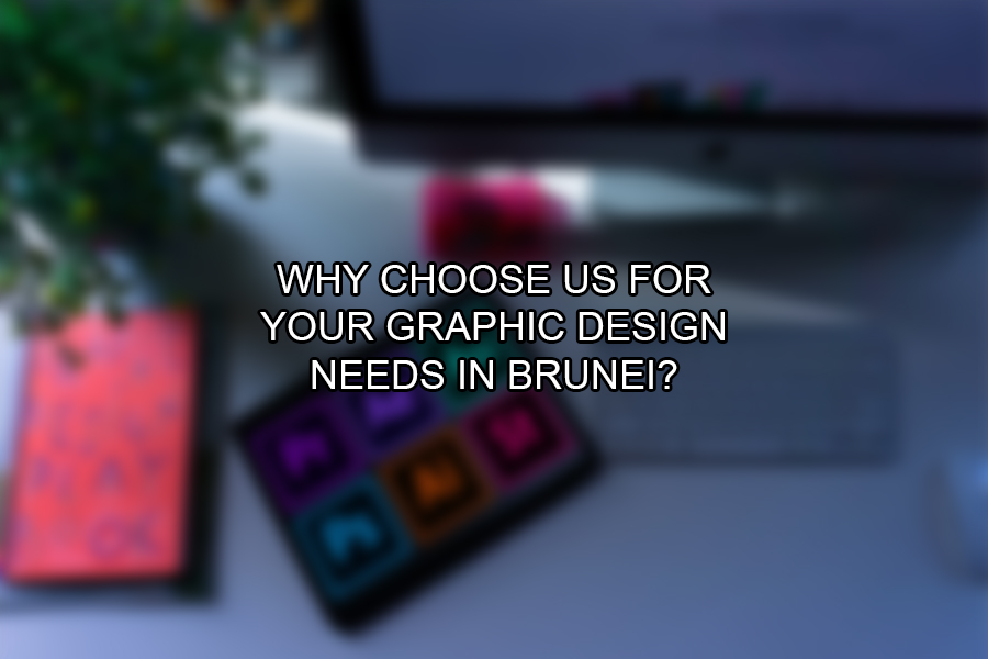 Why Choose Us for Your Graphic Design Needs in Brunei