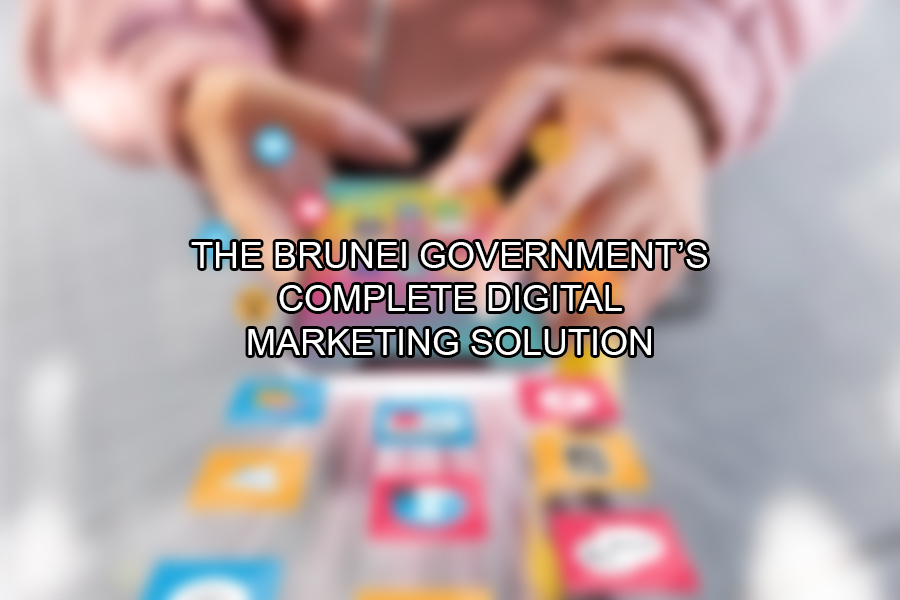 The Brunei Government’s Complete Digital Marketing Solution