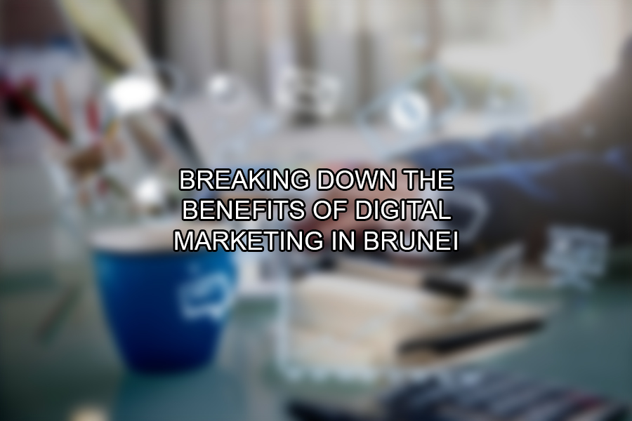 Breaking Down the Benefits of Digital Marketing in Brunei