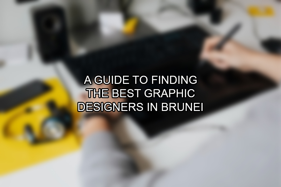 A Guide to Finding the Best Graphic Designers in Brunei