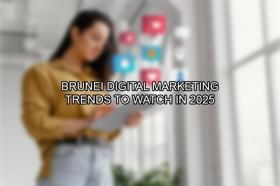 Brunei Digital Marketing Trends to Watch in 2025