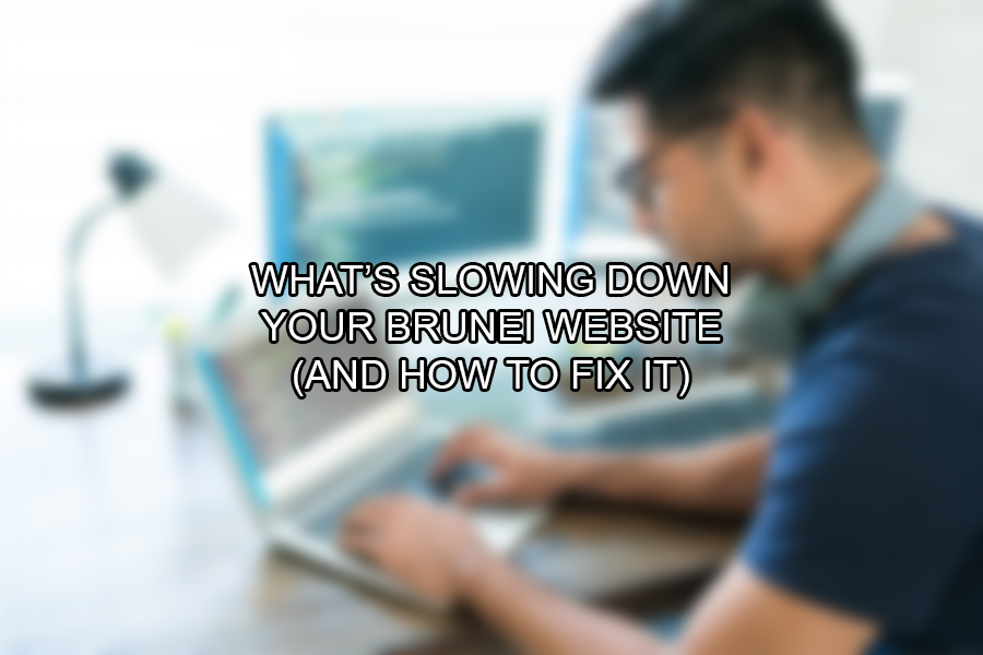 What’s Slowing Down Your Brunei Website (And How to Fix It)