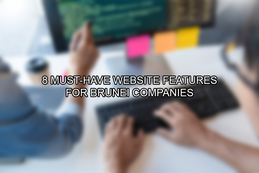 8 Must-Have Website Features for Brunei Companies