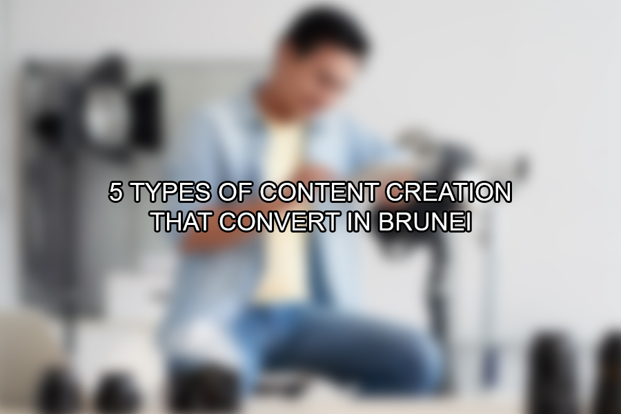 5 Types of Content Creation That Convert in Brunei