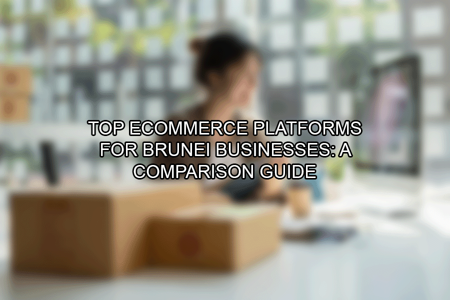 Top eCommerce Platforms for Brunei Businesses A Comparison Guide