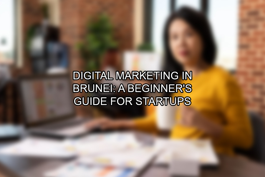 Digital Marketing in Brunei: A Beginner's Guide for Startups